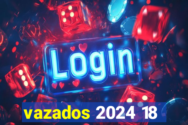 vazados 2024 18